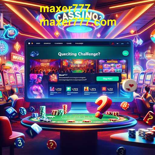 Explorando os Desafios do maxer777: Teste Suas Habilidades